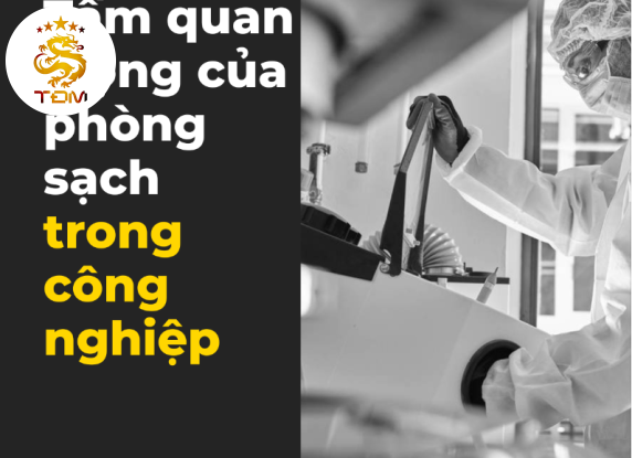 Tiêu chuẩn phòng sạch và Tầm quan trọng của phòng sạch trong công nghiệp